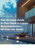 The Ultimate Guide to Free Stays in Luxury Accommodation…All Over the World.